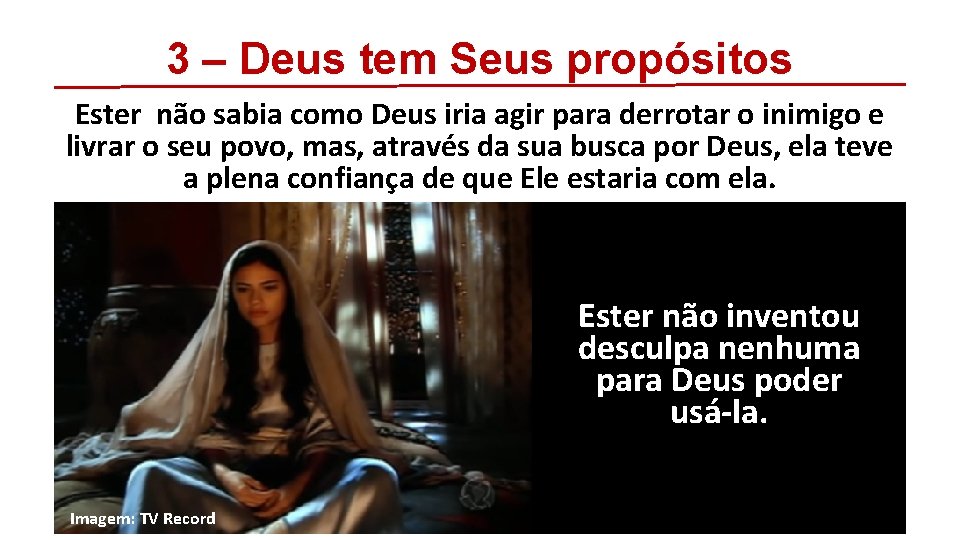 3 – Deus tem Seus propósitos Ester não sabia como Deus iria agir para