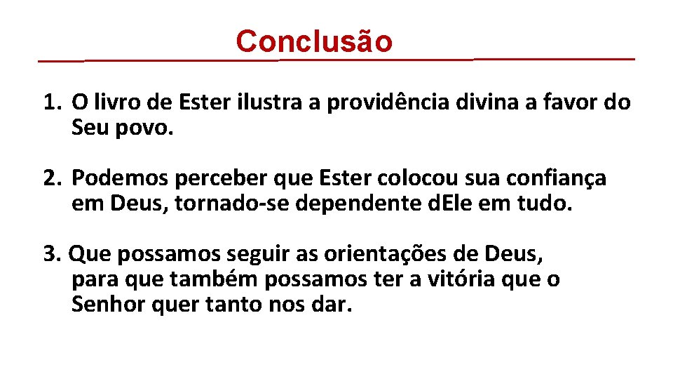 Conclusão 1. O livro de Ester ilustra a providência divina a favor do Seu