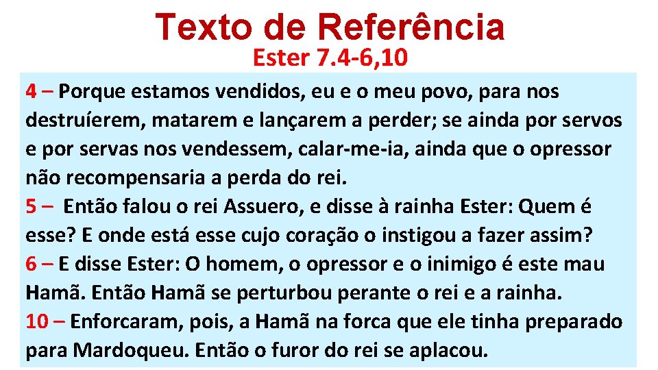 Texto de Referência Ester 7. 4 -6, 10 4 – Porque estamos vendidos, eu