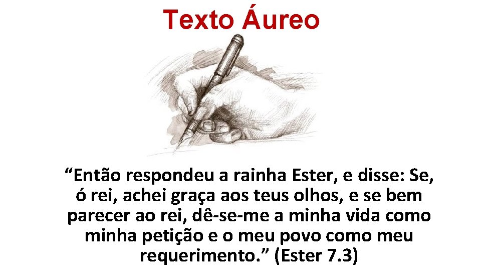 Texto Áureo “Então respondeu a rainha Ester, e disse: Se, ó rei, achei graça