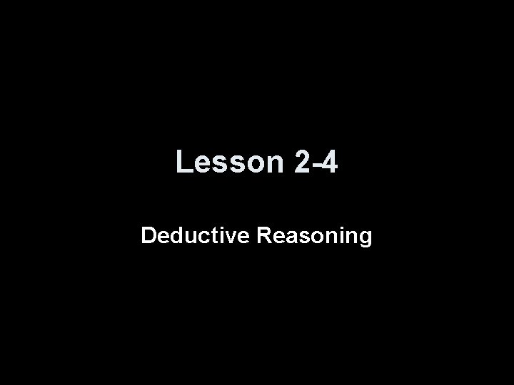 Lesson 2 -4 Deductive Reasoning 