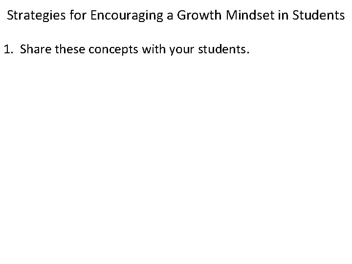 Strategies for Encouraging a Growth Mindset in Students 1. Share these concepts with your