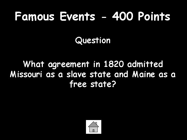 Famous Events - 400 Points Question What agreement in 1820 admitted Missouri as a