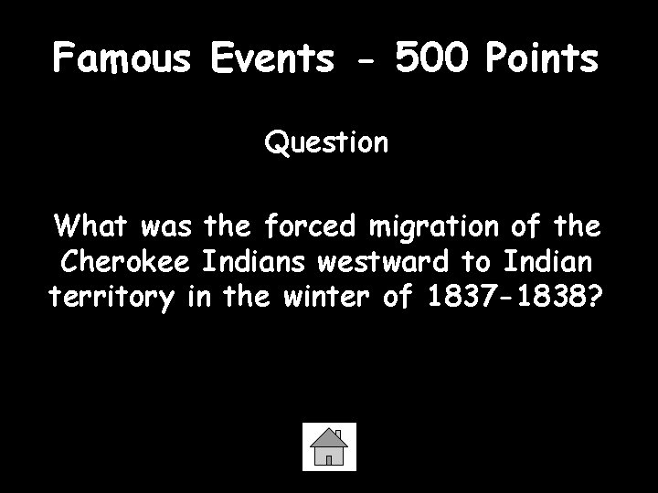 Famous Events - 500 Points Question What was the forced migration of the Cherokee
