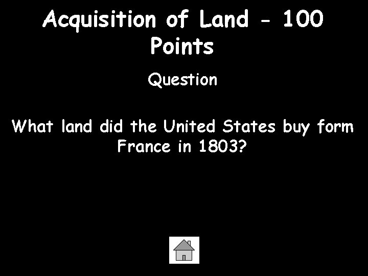 Acquisition of Land - 100 Points Question What land did the United States buy