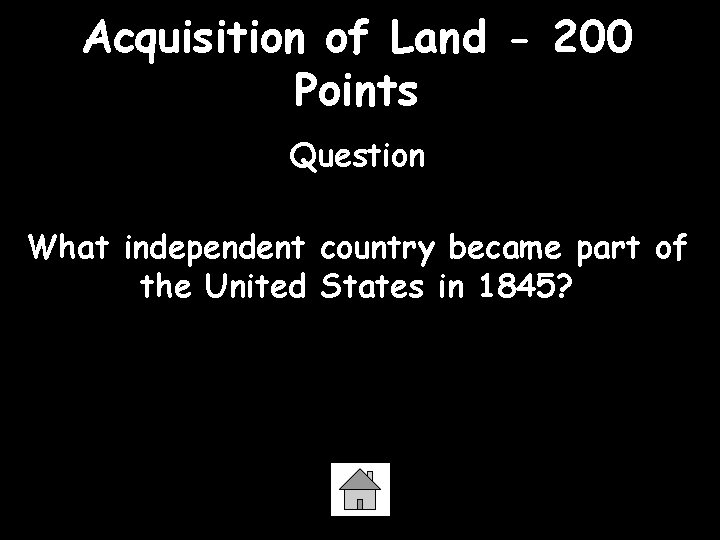 Acquisition of Land - 200 Points Question What independent country became part of the