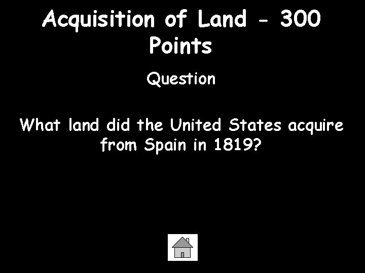Acquisition of Land - 300 Points Question What land did the United States acquire