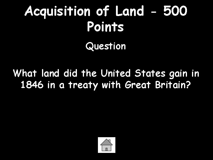 Acquisition of Land - 500 Points Question What land did the United States gain