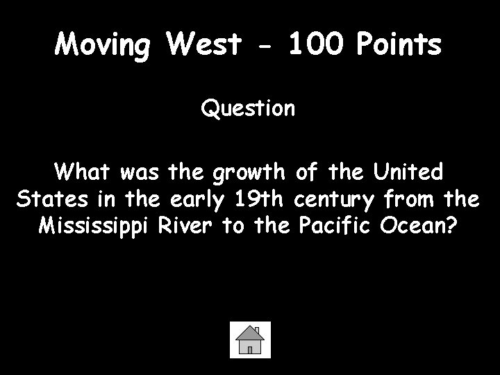 Moving West - 100 Points Question What was the growth of the United States