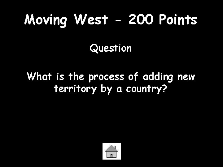 Moving West - 200 Points Question What is the process of adding new territory