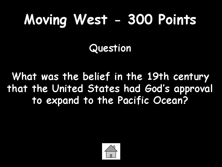 Moving West - 300 Points Question What was the belief in the 19 th