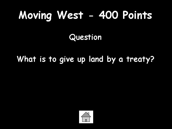 Moving West - 400 Points Question What is to give up land by a