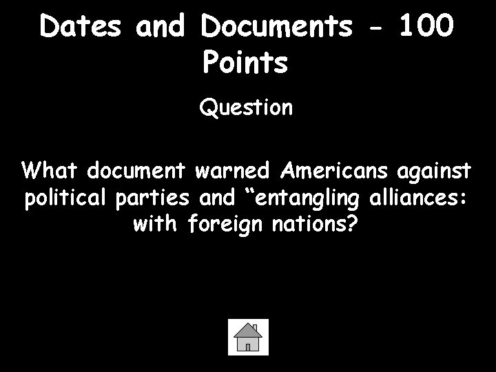 Dates and Documents - 100 Points Question What document warned Americans against political parties