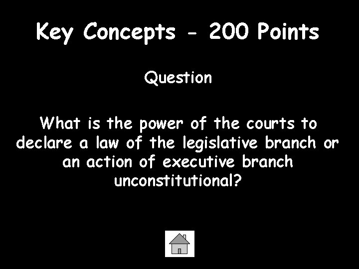 Key Concepts - 200 Points Question What is the power of the courts to