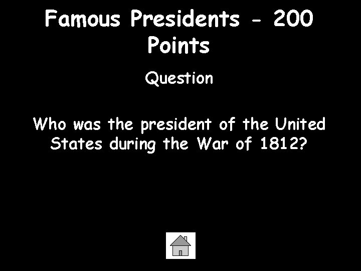 Famous Presidents - 200 Points Question Who was the president of the United States