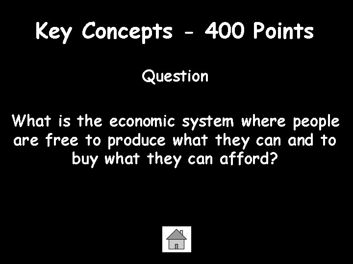 Key Concepts - 400 Points Question What is the economic system where people are
