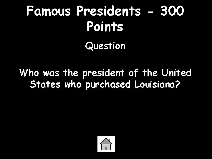 Famous Presidents - 300 Points Question Who was the president of the United States