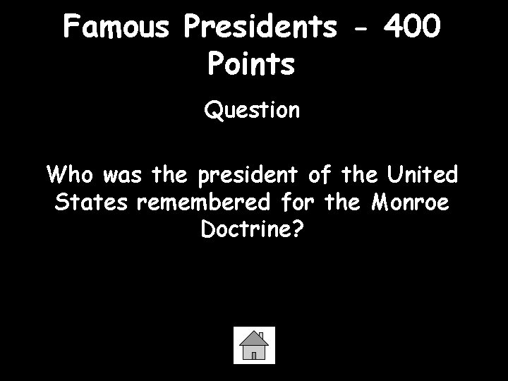 Famous Presidents - 400 Points Question Who was the president of the United States