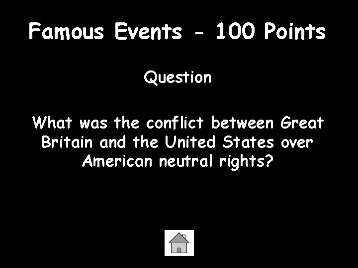 Famous Events - 100 Points Question What was the conflict between Great Britain and