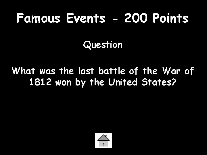 Famous Events - 200 Points Question What was the last battle of the War
