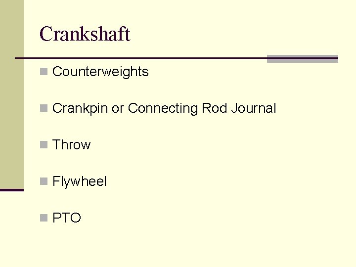 Crankshaft n Counterweights n Crankpin or Connecting Rod Journal n Throw n Flywheel n