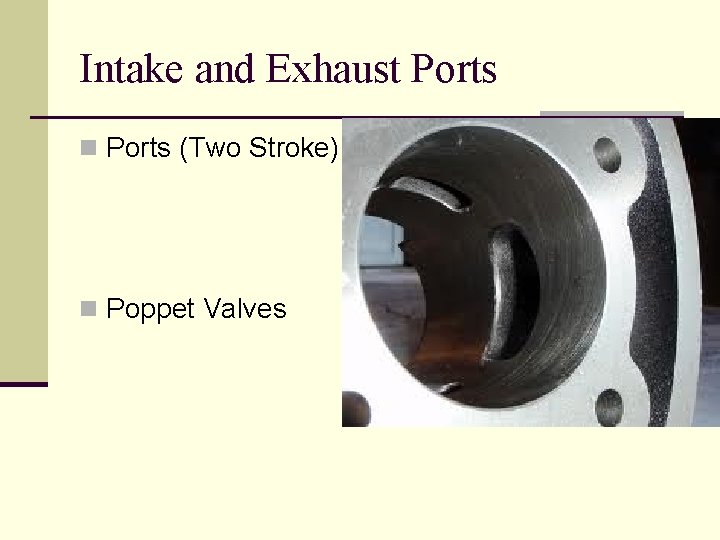 Intake and Exhaust Ports n Ports (Two Stroke) n Poppet Valves 