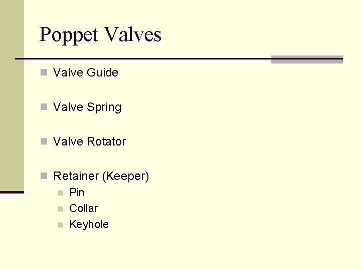 Poppet Valves n Valve Guide n Valve Spring n Valve Rotator n Retainer (Keeper)