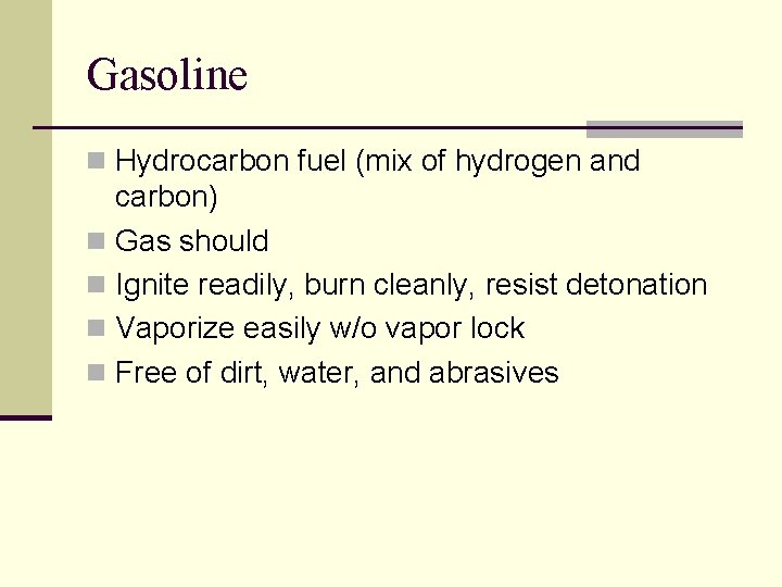 Gasoline n Hydrocarbon fuel (mix of hydrogen and carbon) n Gas should n Ignite
