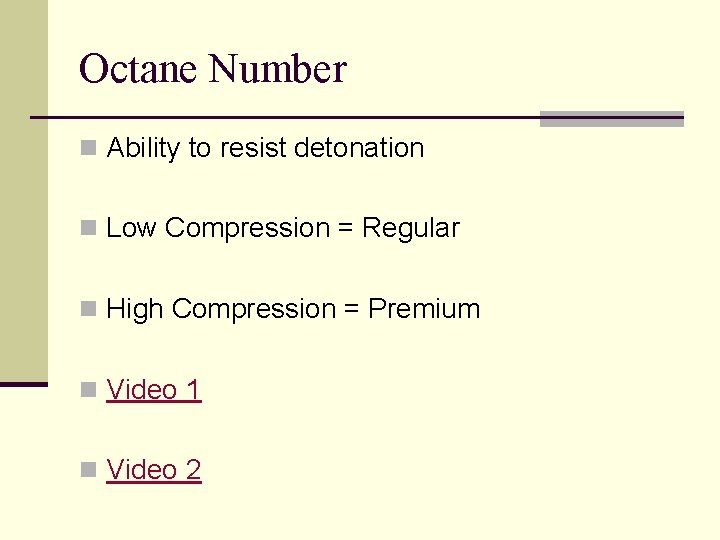 Octane Number n Ability to resist detonation n Low Compression = Regular n High