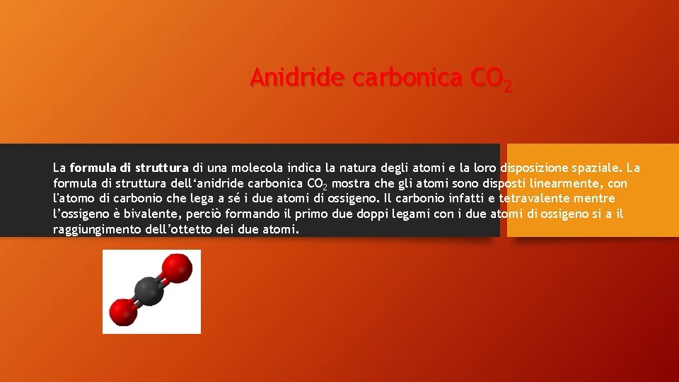 Anidride carbonica CO 2 La formula di struttura di una molecola indica la natura
