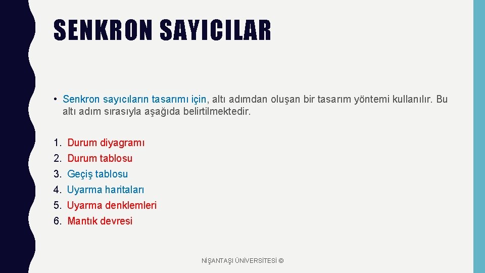 SENKRON SAYICILAR • Senkron sayıcıların tasarımı için, altı adımdan oluşan bir tasarım yöntemi kullanılır.