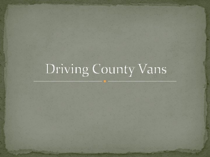 Driving County Vans 