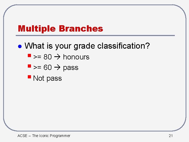 Multiple Branches l What is your grade classification? § >= 80 honours § >=