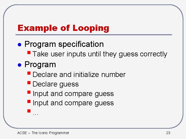 Example of Looping l Program specification l Program § Take user inputs until they