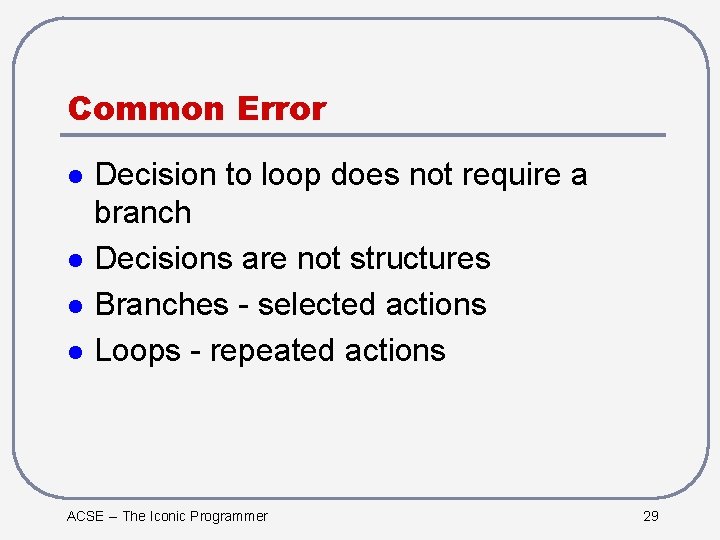 Common Error l l Decision to loop does not require a branch Decisions are