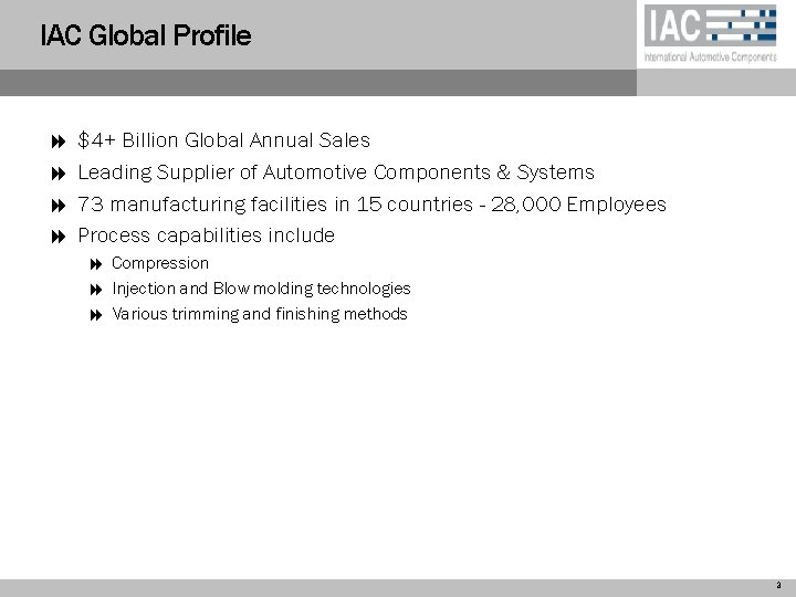 IAC Global Profile 8 8 $4+ Billion Global Annual Sales Leading Supplier of Automotive