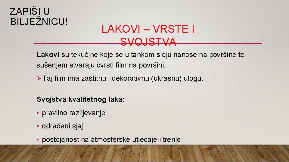 ZAPIŠI U BILJEŽNICU! LAKOVI – VRSTE I SVOJSTVA Lakovi su tekućine koje se u