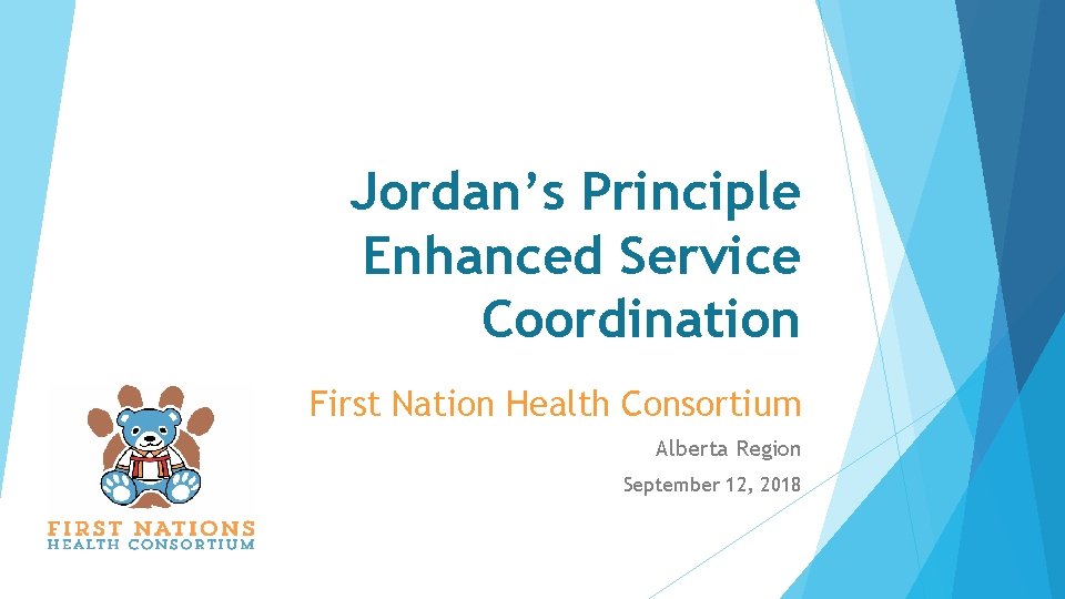 Jordan’s Principle Enhanced Service Coordination First Nation Health Consortium Alberta Region September 12, 2018