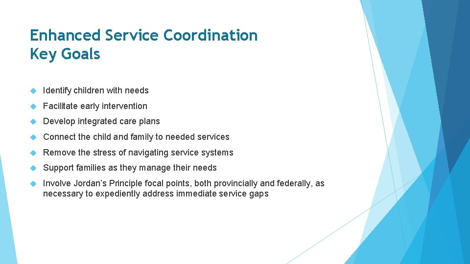 Enhanced Service Coordination Key Goals Identify children with needs Facilitate early intervention Develop integrated