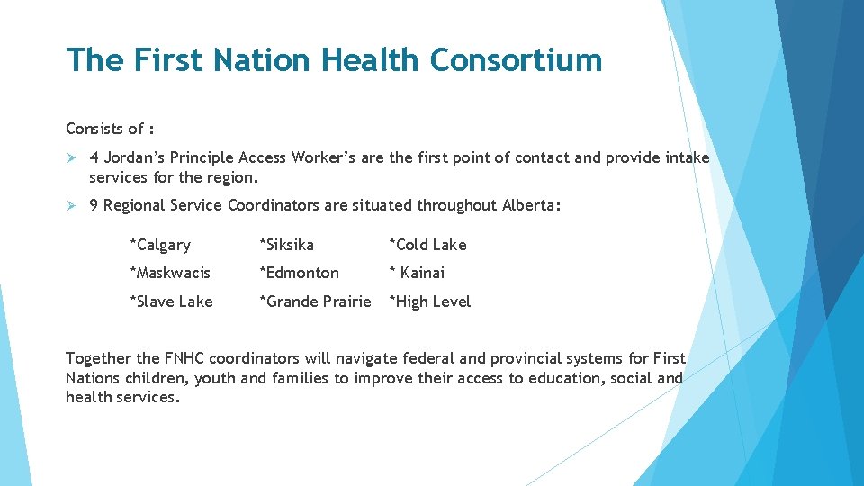 The First Nation Health Consortium Consists of : Ø 4 Jordan’s Principle Access Worker’s