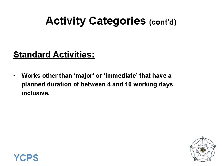 Activity Categories (cont’d) Standard Activities: • Works other than ‘major’ or ‘immediate’ that have