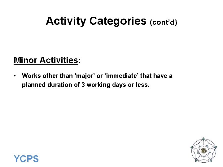 Activity Categories (cont’d) Minor Activities: • Works other than ‘major’ or ‘immediate’ that have