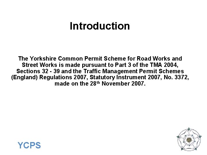 Introduction The Yorkshire Common Permit Scheme for Road Works and Street Works is made