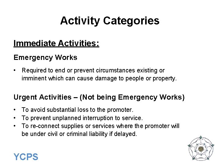 Activity Categories Immediate Activities: Emergency Works • Required to end or prevent circumstances existing