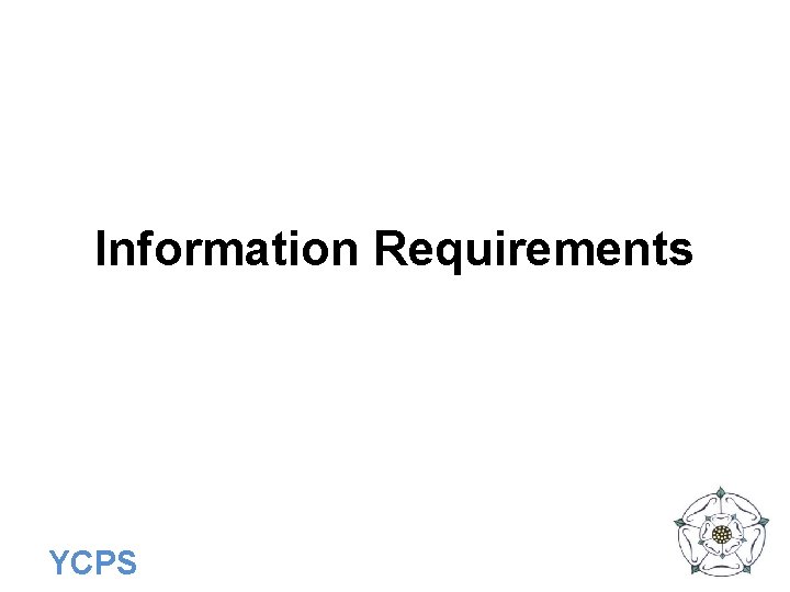 Information Requirements YCPS 