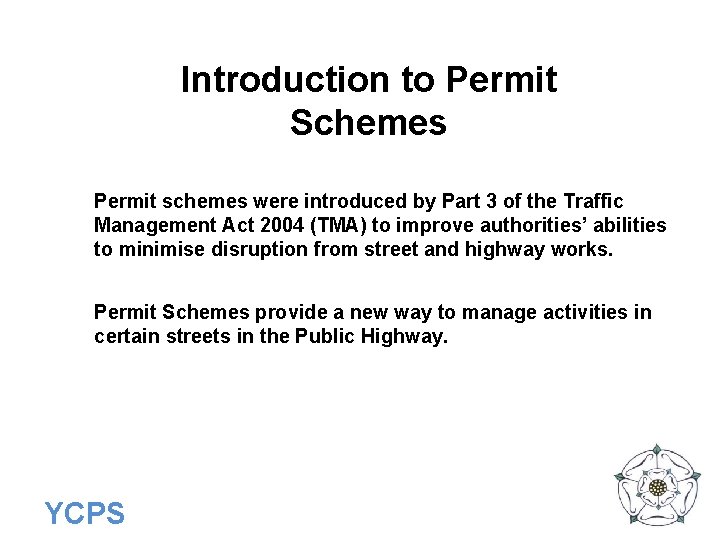 Introduction to Permit Schemes Permit schemes were introduced by Part 3 of the Traffic