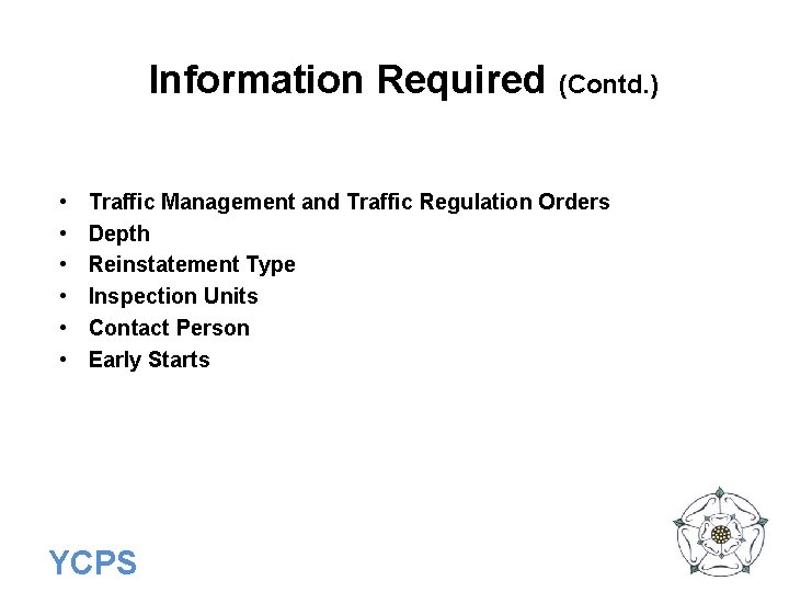 Information Required (Contd. ) • • • Traffic Management and Traffic Regulation Orders Depth