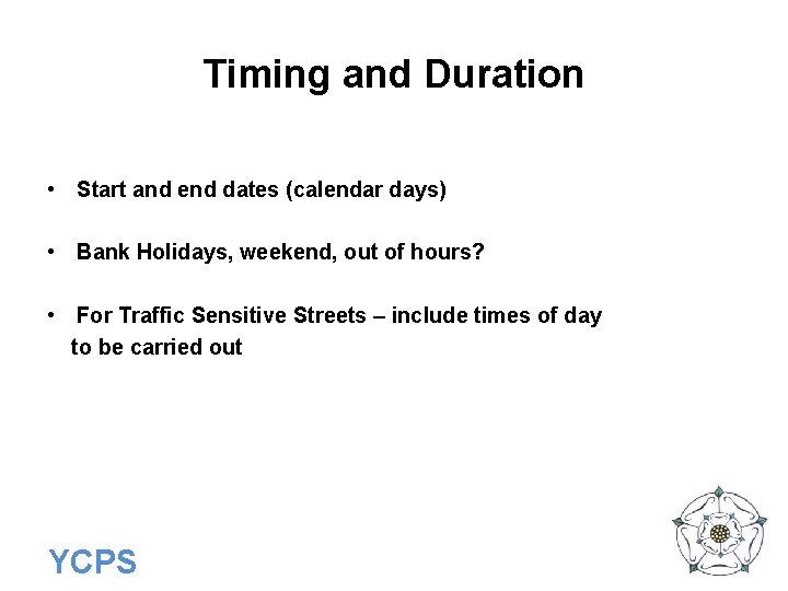 Timing and Duration • Start and end dates (calendar days) • Bank Holidays, weekend,