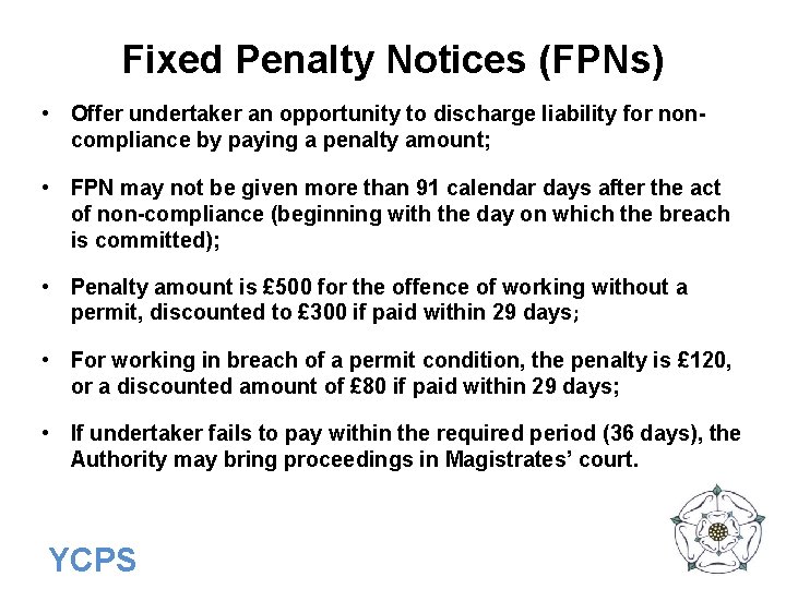 Fixed Penalty Notices (FPNs) • Offer undertaker an opportunity to discharge liability for noncompliance