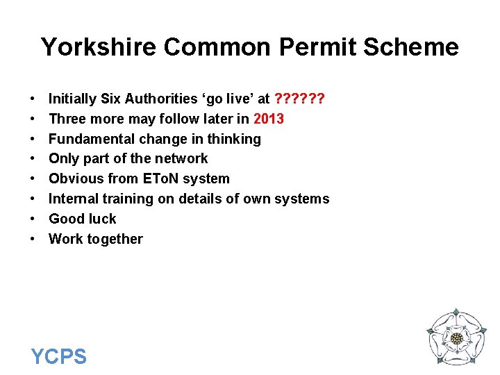 Yorkshire Common Permit Scheme • • Initially Six Authorities ‘go live’ at ? ?